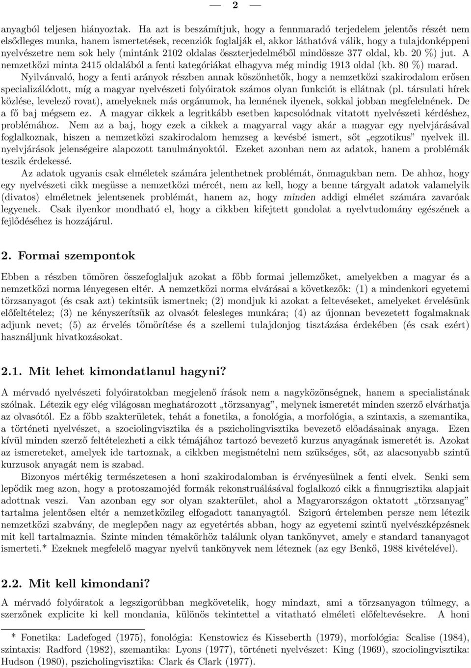 sok hely (mintánk 2102 oldalas összterjedelméből mindössze 377 oldal, kb. 20 %) jut. A nemzetközi minta 2415 oldalából a fenti kategóriákat elhagyva még mindig 1913 oldal (kb. 80 %) marad.