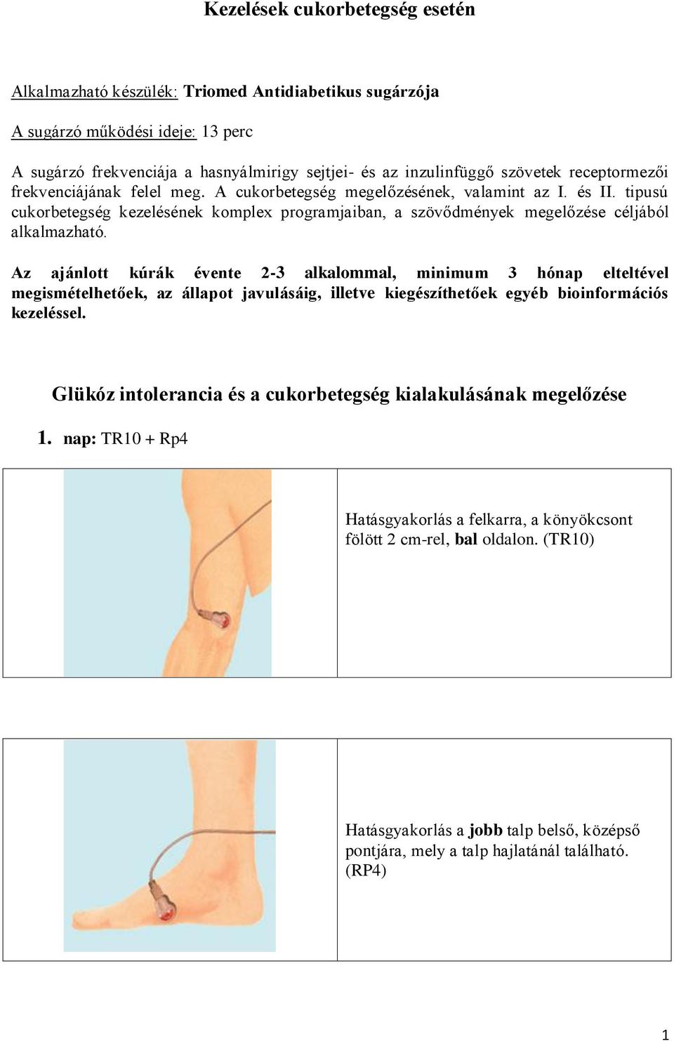 Az ajánlott kúrák évente 2-3 alkalommal, minimum 3 hónap elteltével megismételhetőek, az állapot javulásáig, illetve kiegészíthetőek egyéb bioinformációs kezeléssel.