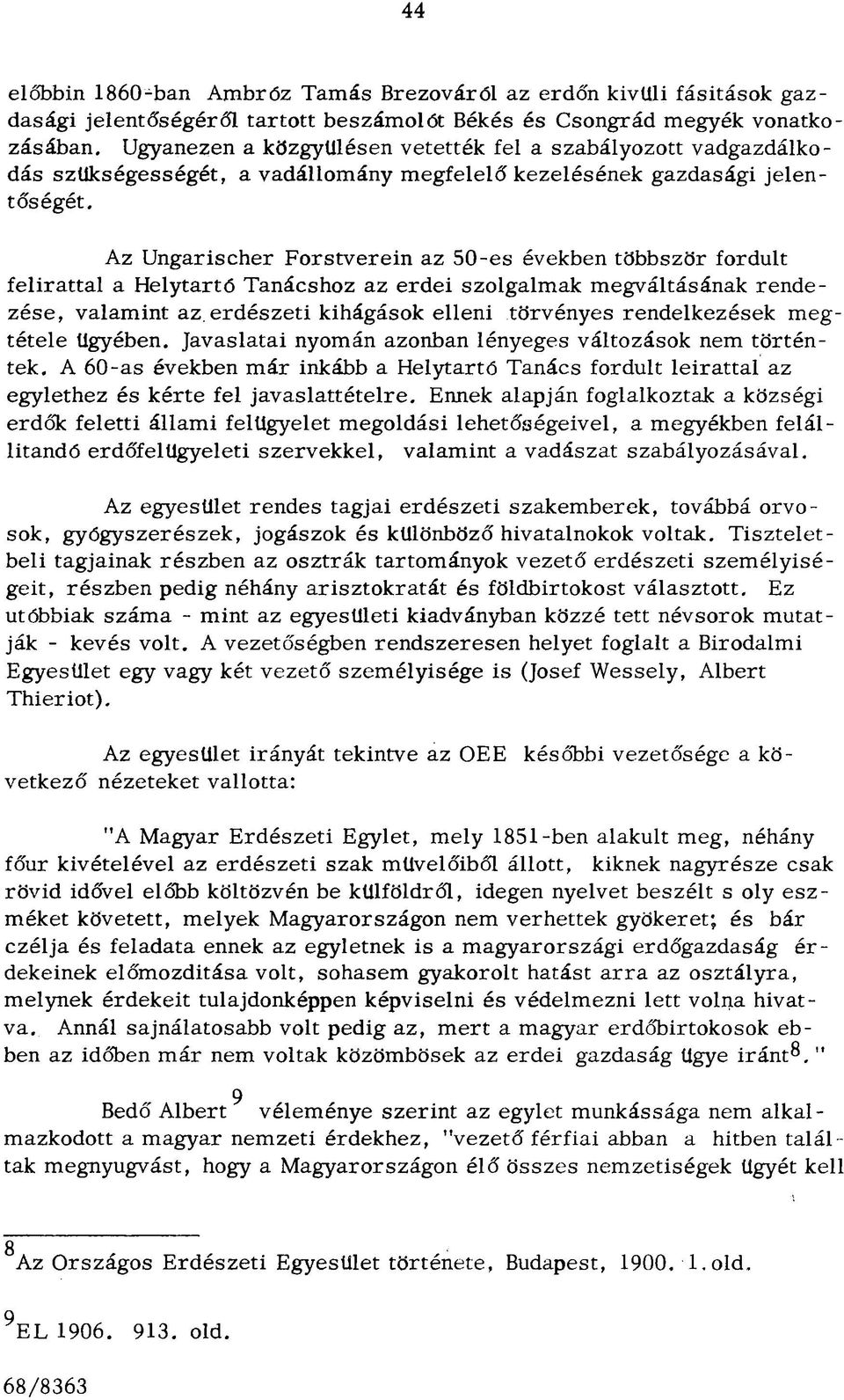 Az Ungarischer Forstverein az 50-es években többször fordult felirattal a Helytartó Tanácshoz az erdei szolgalmak megváltásának rendezése, valamint az.