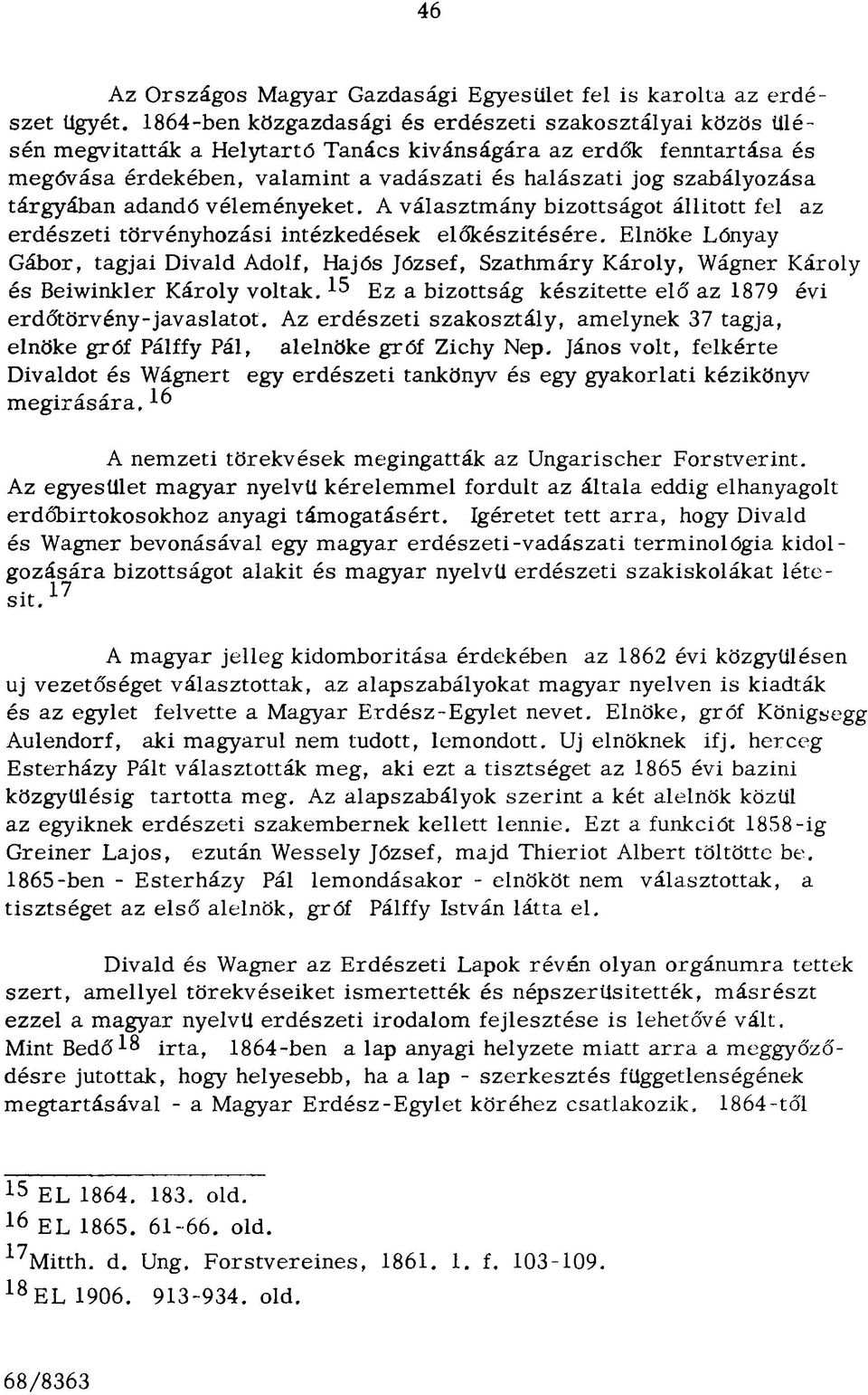 szabályozása tárgyában adandó vélem ényeket. A választm ány bizottságot állitott fel az erd észeti törvényhozási intézkedések elő k észítésére.