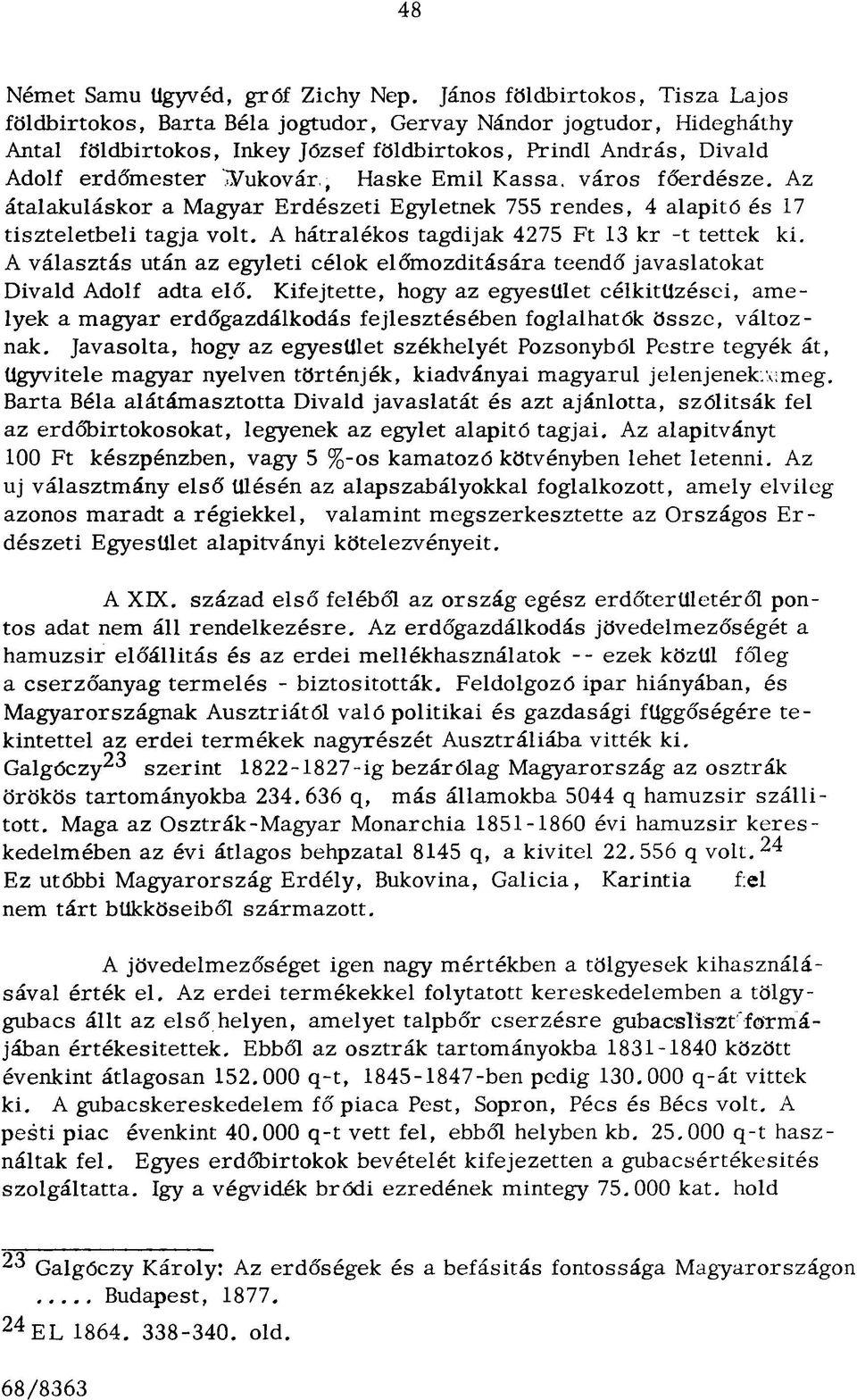 ÍVukovár,, Haske Em il K assa, váro s főerdésze. Az átalakuláskor a M agyar E rd észeti Egyletnek 755 ren d es, 4 alapitő és 17 tiszteletb eli tagja volt.