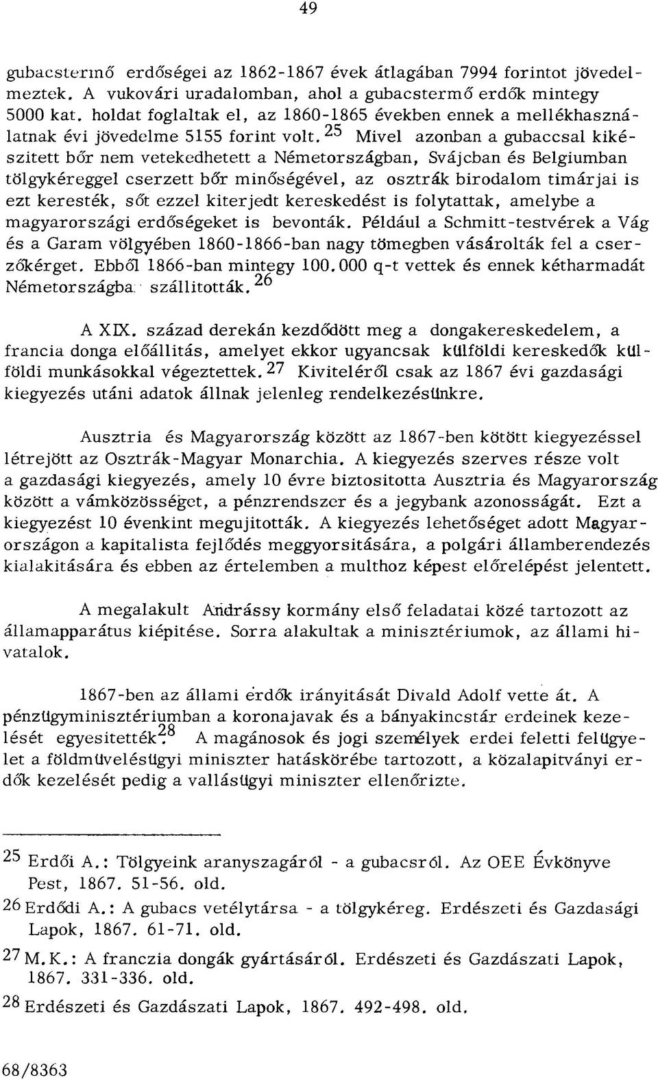 Mivel azonban a gubaccsal kikészített bőr nem vetekedhetett a N ém etországban, Svájcban és Belgiumban tölgykéreggel cse rz ett bőr m inőségével, az o sztrák birodalom tím á rja i is ezt k eresték,