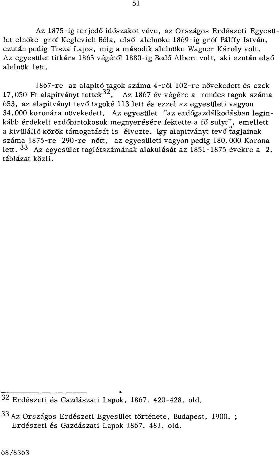 1867-re az alapitő tagok szám a 4 -rő l 102-re növekedett és ezek 17,050 Ft alapítványt tettek32.