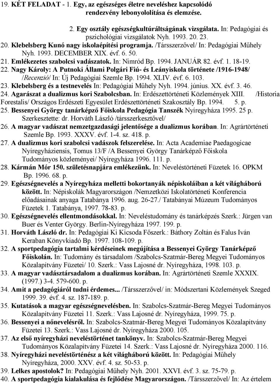 Emlékezetes szabolcsi vadászatok. In: Nimród Bp. 1994. JANUÁR 82. évf. 1. 18-19. 22.