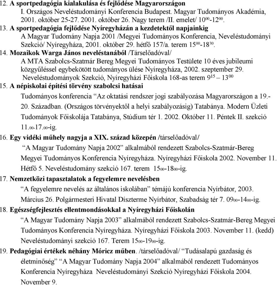 október 29. hétfő 157/a. terem 15 00-18 30. 14.