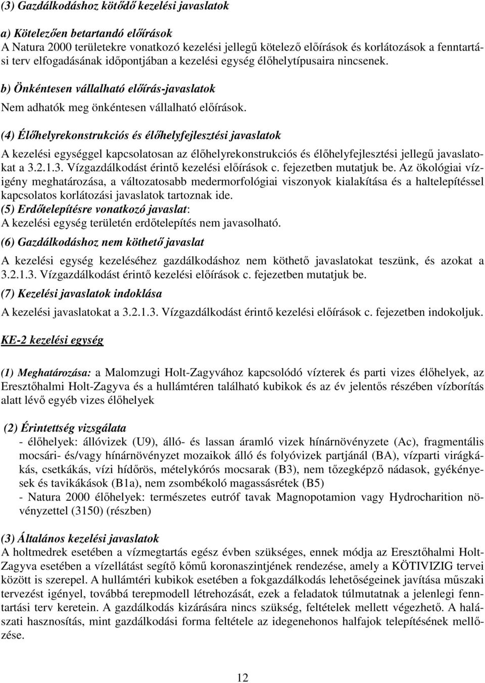 (4) Élőhelyrekonstrukciós és élőhelyfejlesztési javaslatok A kezelési egységgel kapcsolatosan az élőhelyrekonstrukciós és élőhelyfejlesztési jellegű javaslatokat a 3.