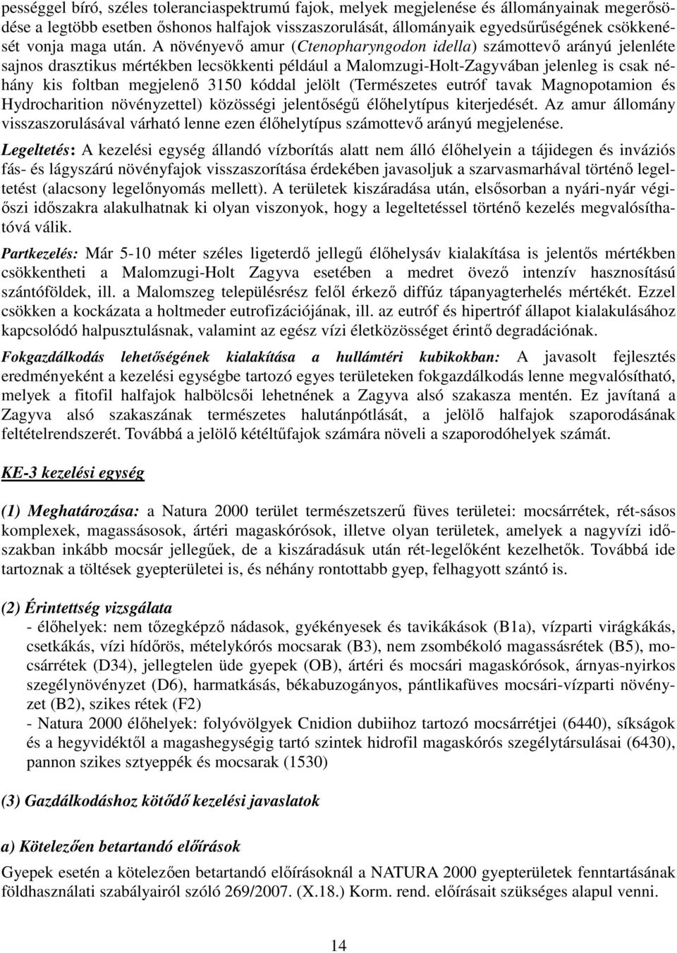 A növényevő amur (Ctenopharyngodon idella) számottevő arányú jelenléte sajnos drasztikus mértékben lecsökkenti például a Malomzugi-Holt-Zagyvában jelenleg is csak néhány kis foltban megjelenő 3150