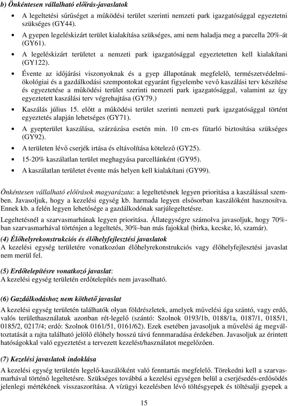 Évente az időjárási viszonyoknak és a gyep állapotának megfelelő, természetvédelmiökológiai és a gazdálkodási szempontokat egyaránt figyelembe vevő kaszálási terv készítése és egyeztetése a működési