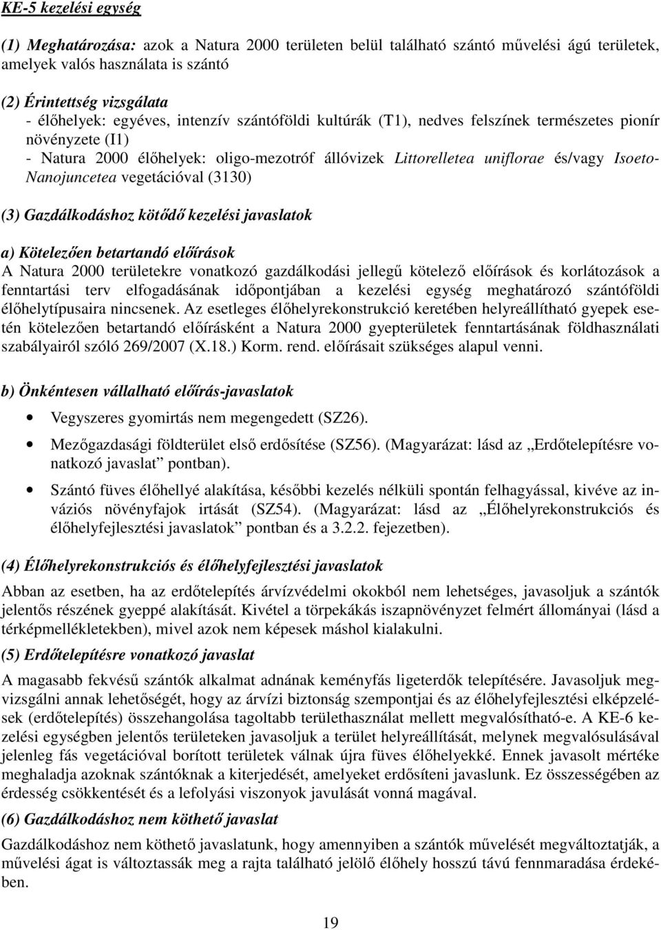 vegetációval (3130) (3) Gazdálkodáshoz kötődő kezelési javaslatok a) Kötelezően betartandó előírások A Natura 2000 területekre vonatkozó gazdálkodási jellegű kötelező előírások és korlátozások a