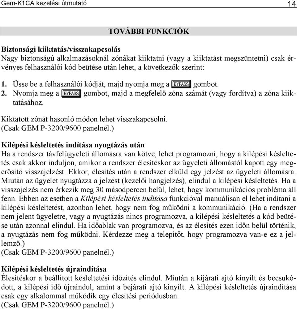 Kiktatott zónát hasonló módon lehet (Csak GEM P-3200/9600 panelnél.) visszakapcsolni.