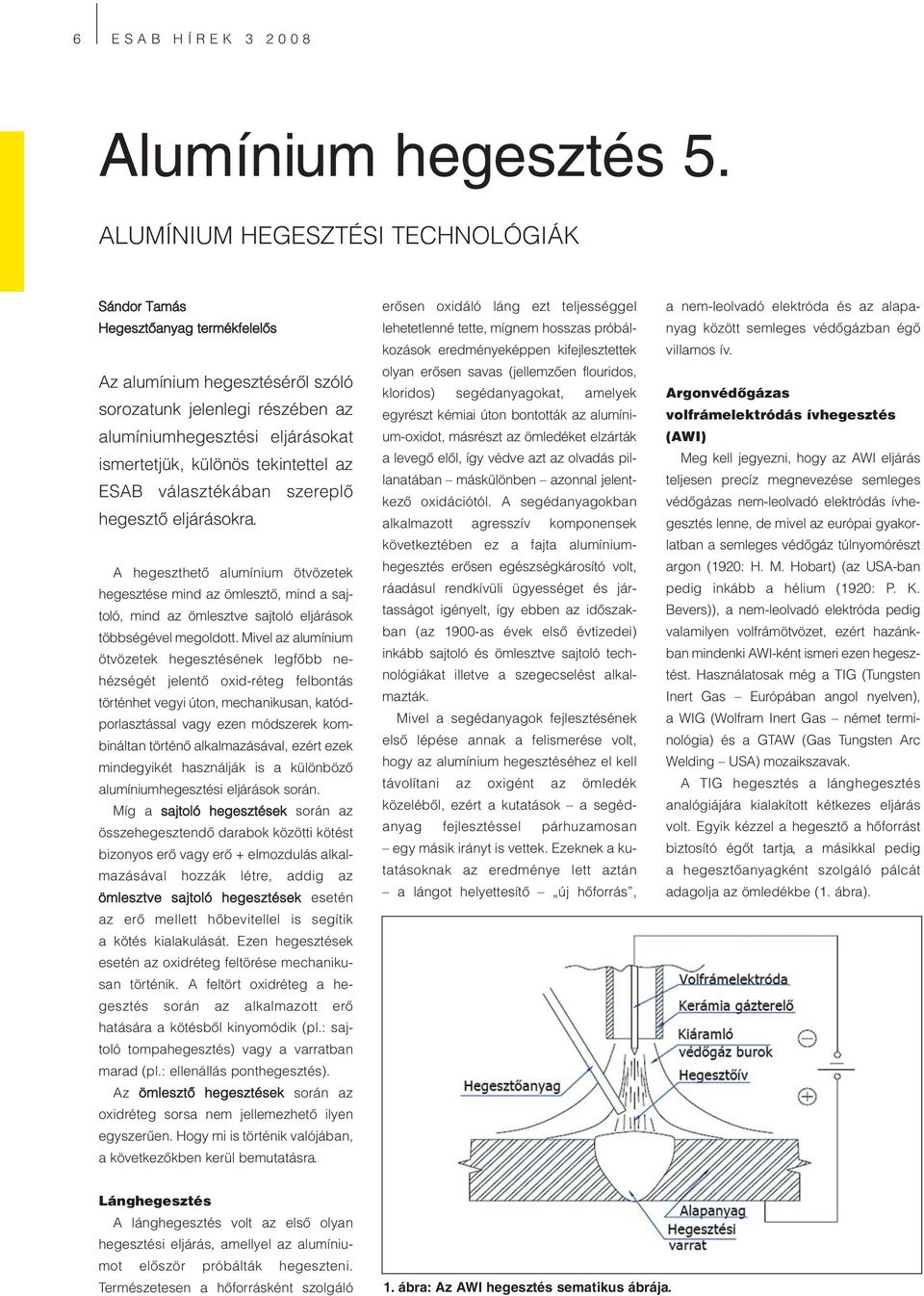 tekintettel az ESAB választékában szereplő hegesztő eljárásokra.