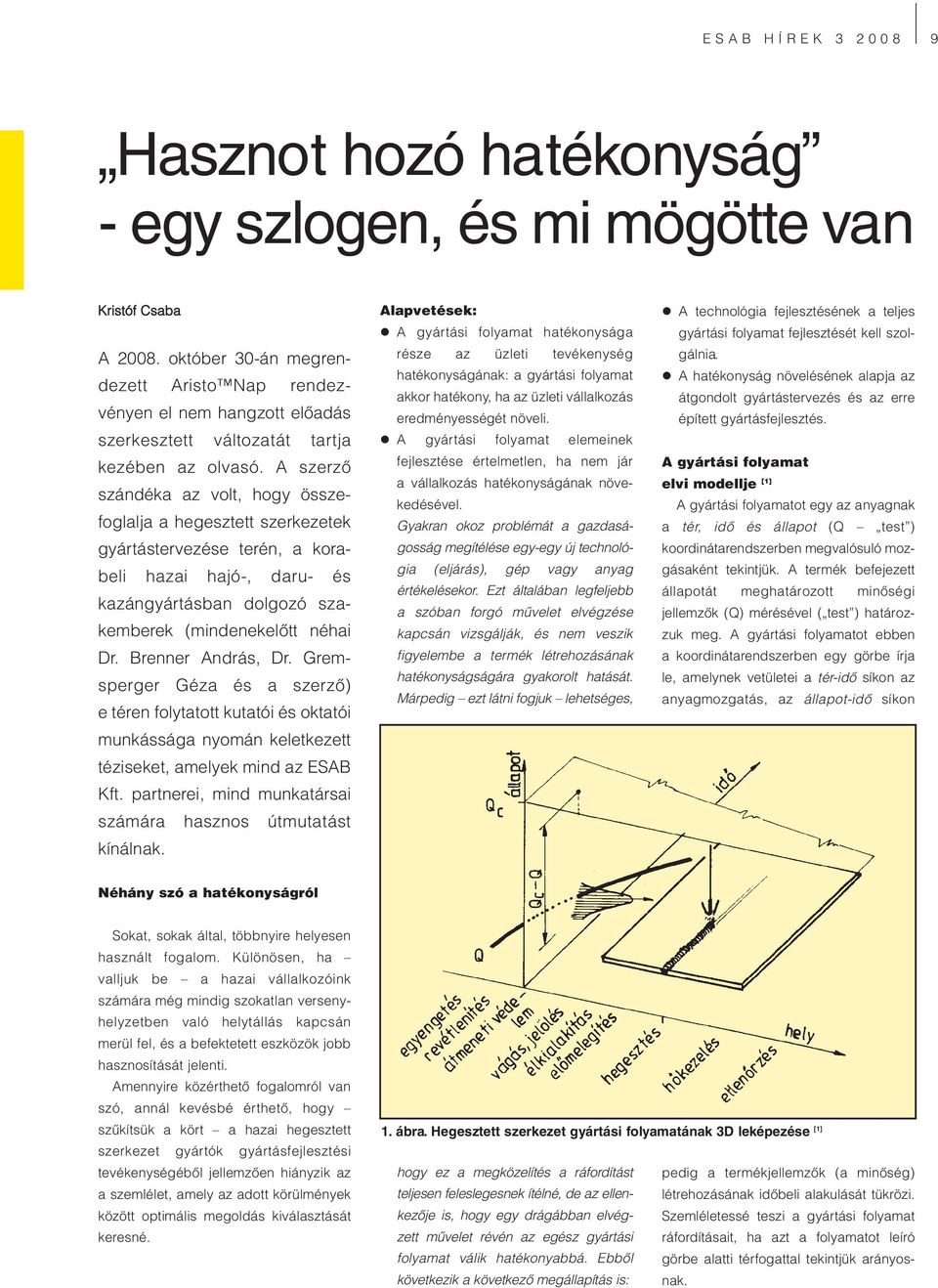 A szerző szándéka az volt, hogy összefoglalja a hegesztett szerkezetek gyártástervezése terén, a korabeli hazai hajó-, daru- és kazángyártásban dolgozó szakemberek (mindenekelőtt néhai Dr.