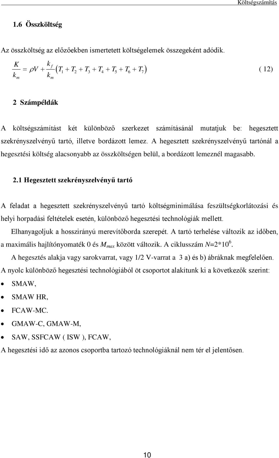 A hegesze szekrényszelvényű arónál a hegeszés kölség alacsonyabb az összkölségen belül, a bordázo lemeznél magasabb.