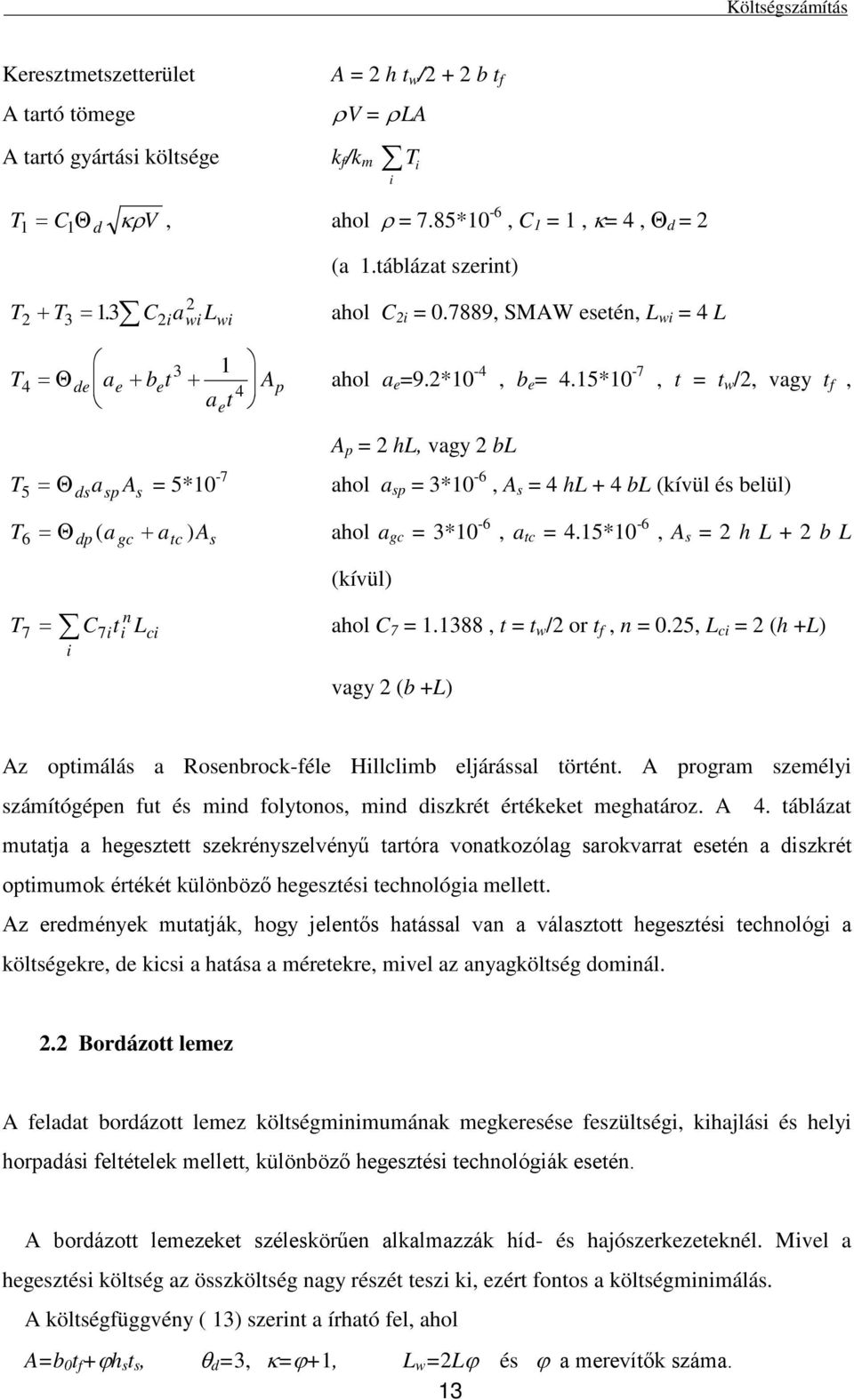 15*10-7, = w /, vagy, a e A p = hl, vagy bl T5 = Θ dsasp As = 5*10-7 ahol a sp = 3*10-6, A s = 4 hl + 4 bl (kívül és belül) T6 = Θ dp ( a gc + ac ) As ahol a gc = 3*10-6, a c = 4.