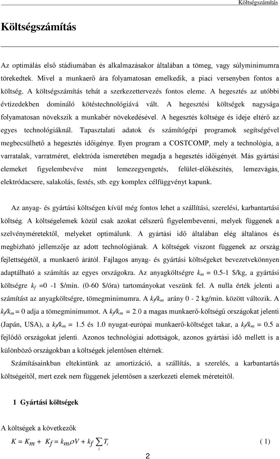 A hegeszés kölsége és deje elérő az egyes echnológáknál. Tapaszala adaok és számíógép programok segíségével megbecsülheő a hegeszés dőgénye.