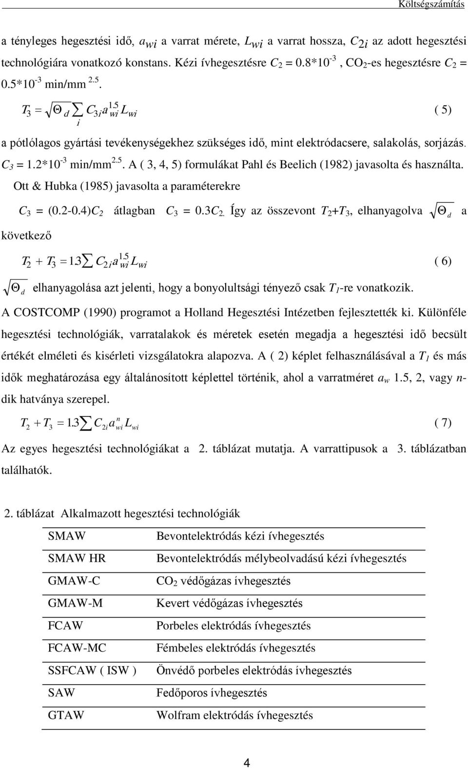 O & Hubka (1985) javasola a paraméerekre ( 5) C 3 = (0.-0.4)C álagban C 3 = 0.3C. Így az összevon T +T 3, elhanyagolva kövekező 1 5. T + T = 13.