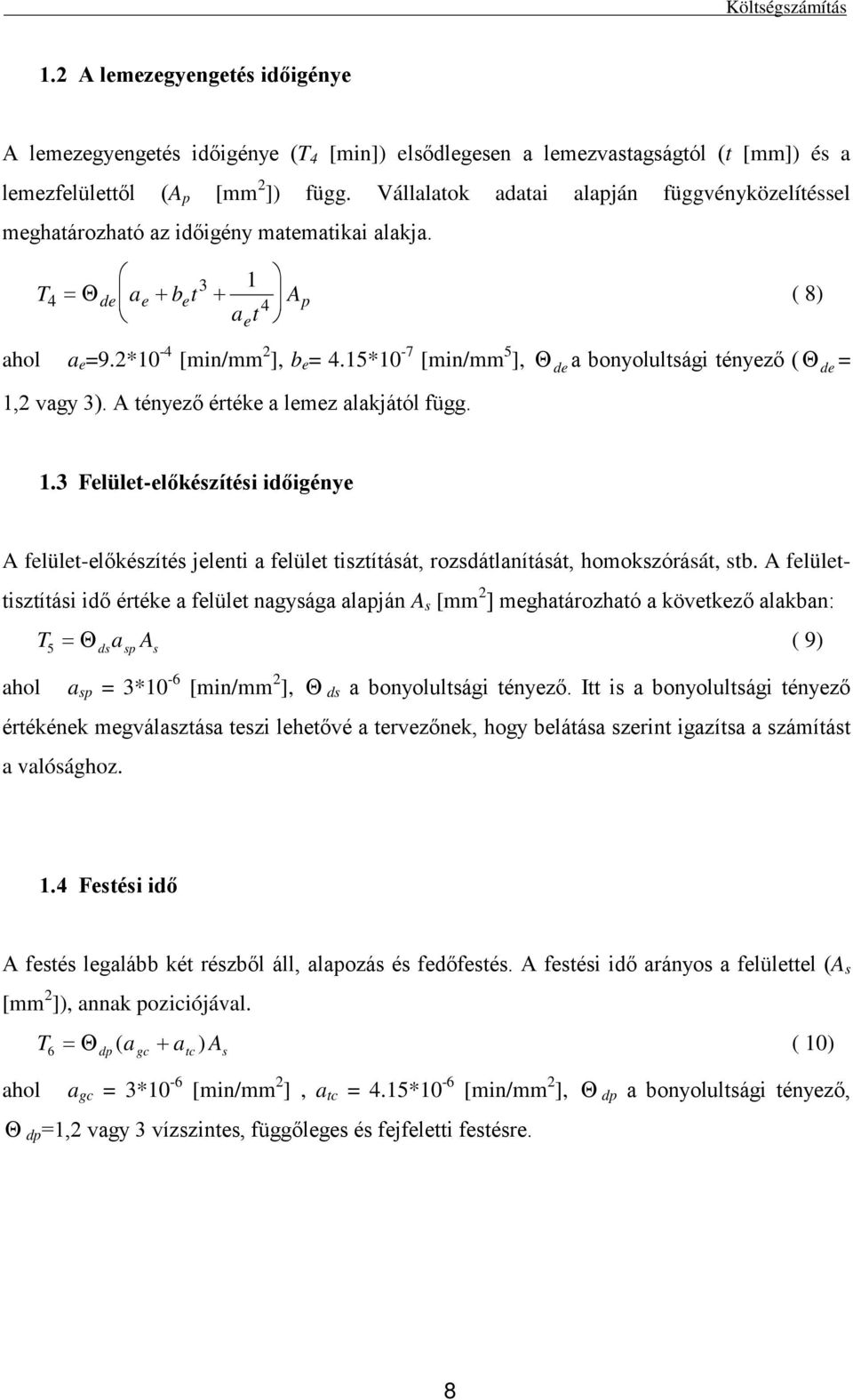 15*10-7 [mn/mm 5 ], Θ de a bonyolulság ényező ( Θ de = 1, vagy 3). A ényező éréke a lemez alakjáól ügg. 1.3 Felüle-előkészíés dőgénye A elüle-előkészíés jelen a elüle szíásá, rozsdálaníásá, homokszórásá, sb.