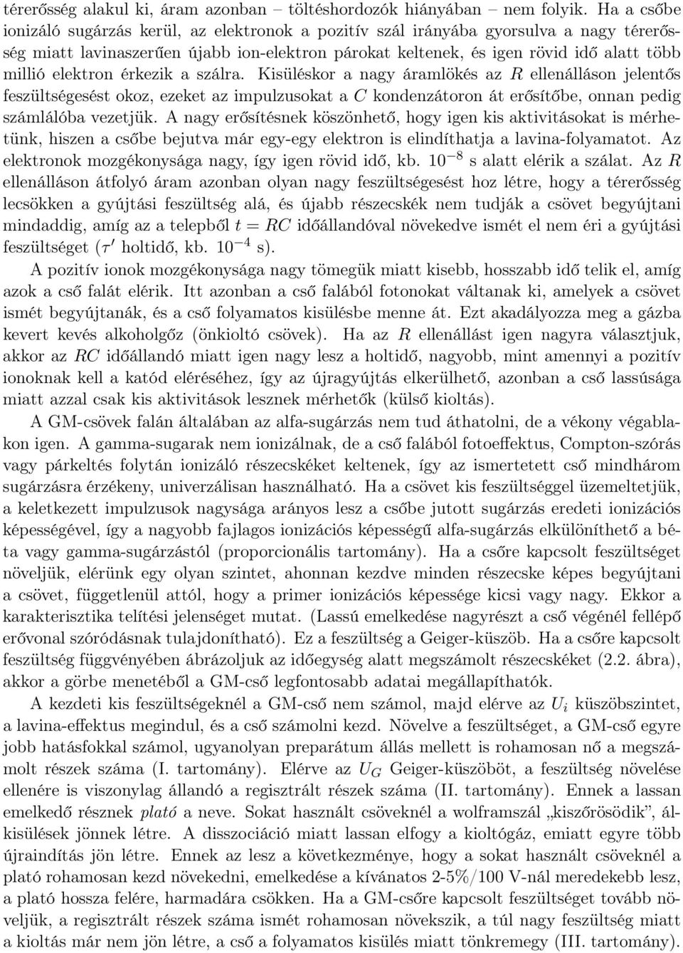 elektron érkezik a szálra. Kisüléskor a nagy áramlökés az R ellenálláson jelentős feszültségesést okoz, ezeket az impulzusokat a C kondenzátoron át erősítőbe, onnan pedig számlálóba vezetjük.