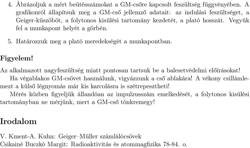 5. Határozzuk meg a plató meredekségét a munkapontban. Figyelem! Az alkalmazott nagyfeszültség miatt pontosan tartsuk be a balesetvédelmi előírásokat!