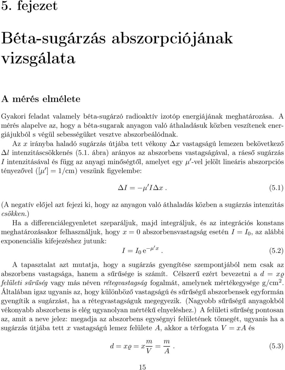 Az x irányba haladó sugárzás útjába tett vékony x vastagságú lemezen bekövetkező l intenzitáscsökkenés (5.1.