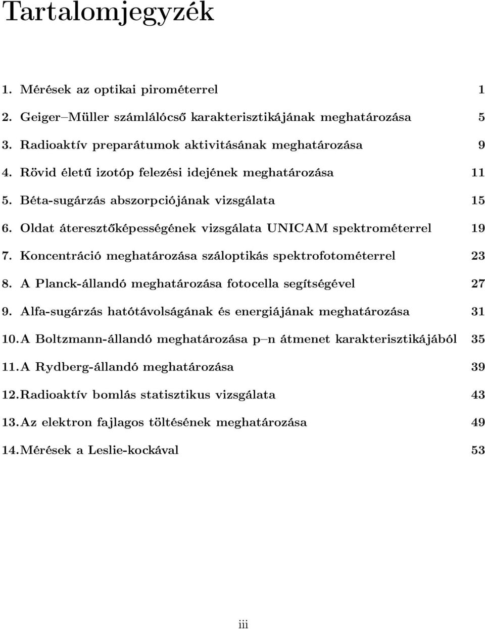 Koncentráció meghatározása száloptikás spektrofotométerrel 23 8. A Planck-állandó meghatározása fotocella segítségével 27 9. Alfa-sugárzás hatótávolságának és energiájának meghatározása 31 10.