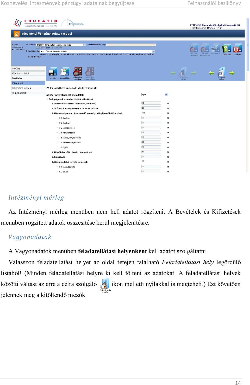 Vagyonadatok A Vagyonadatok menüben feladatellátási helyenként kell adatot szolgáltatni.