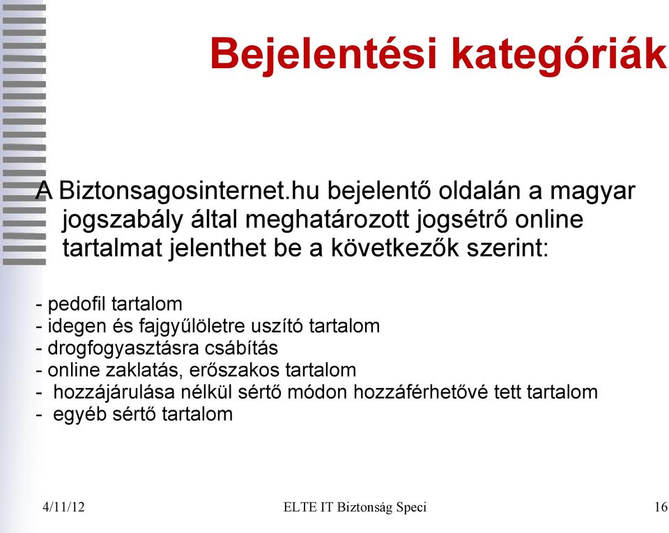 jelenthet be a következők szerint: - pedofil tartalom - idegen és fajgyűlöletre uszító tartalom