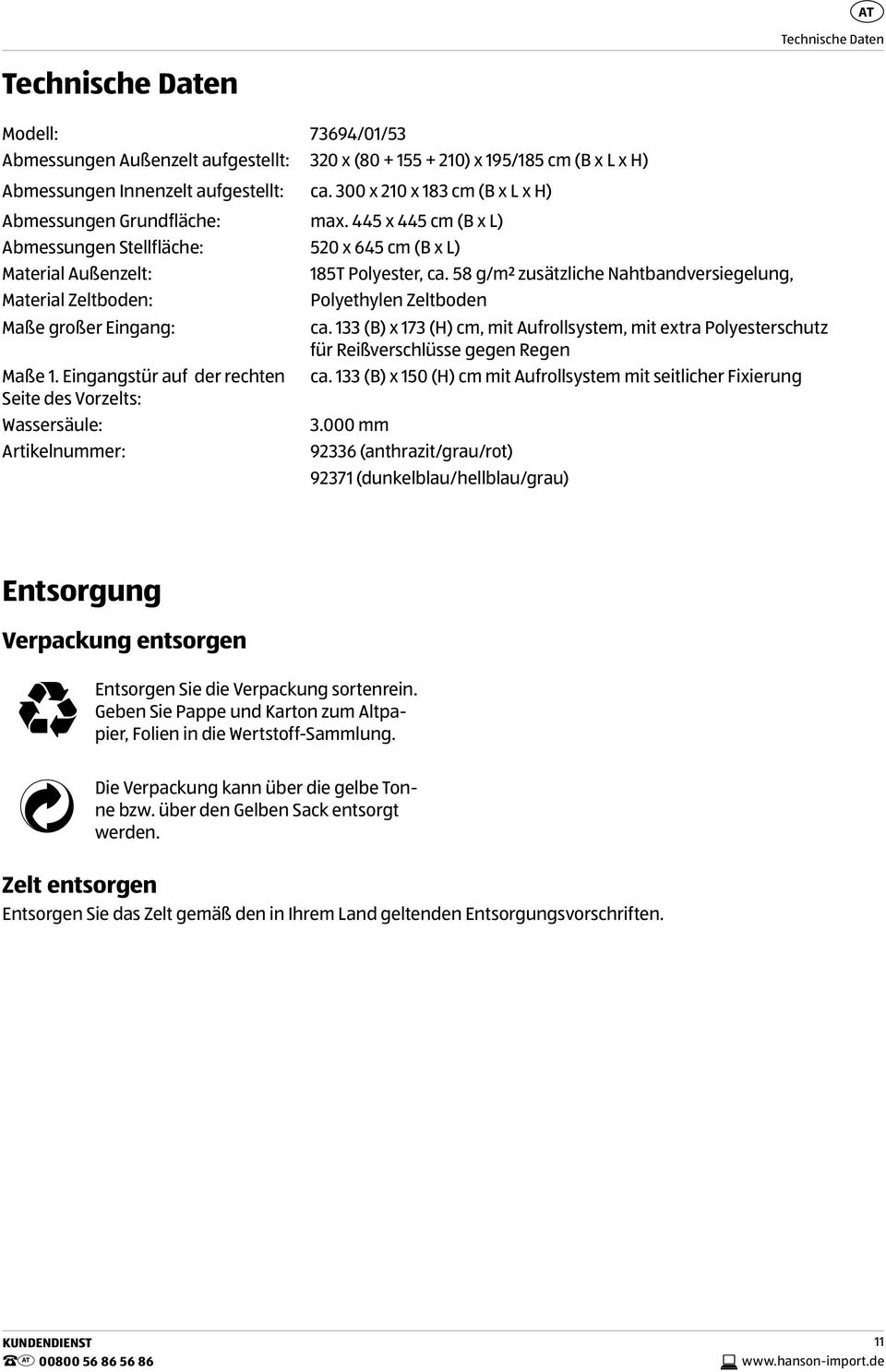 58 g/m² zusätzliche Nahtbandversiegelung, Material Zeltboden: Polyethylen Zeltboden Maße großer Eingang: Maße 1. Eingangstür auf der rechten Seite des Vorzelts: Wassersäule: Artikelnummer: ca.