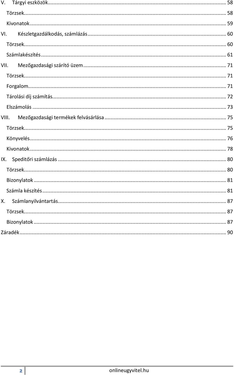 Mezőgazdasági termékek felvásárlása... 75 Törzsek... 75 Könyvelés... 76 Kivonatok... 78 IX. Speditőri számlázás... 80 Törzsek.