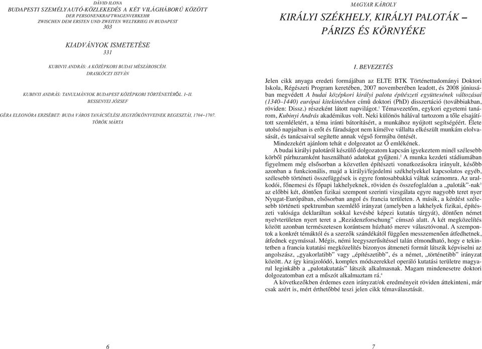 BESSENYEI JÓZSEF GÉRA ELEONÓRA ERZSÉBET: BUDA VÁROS TANÁCSÜLÉSI JEGYZÔKÖNYVEINEK REGESZTÁI, 1704-1707. TÖRÖK MÁRTA I.