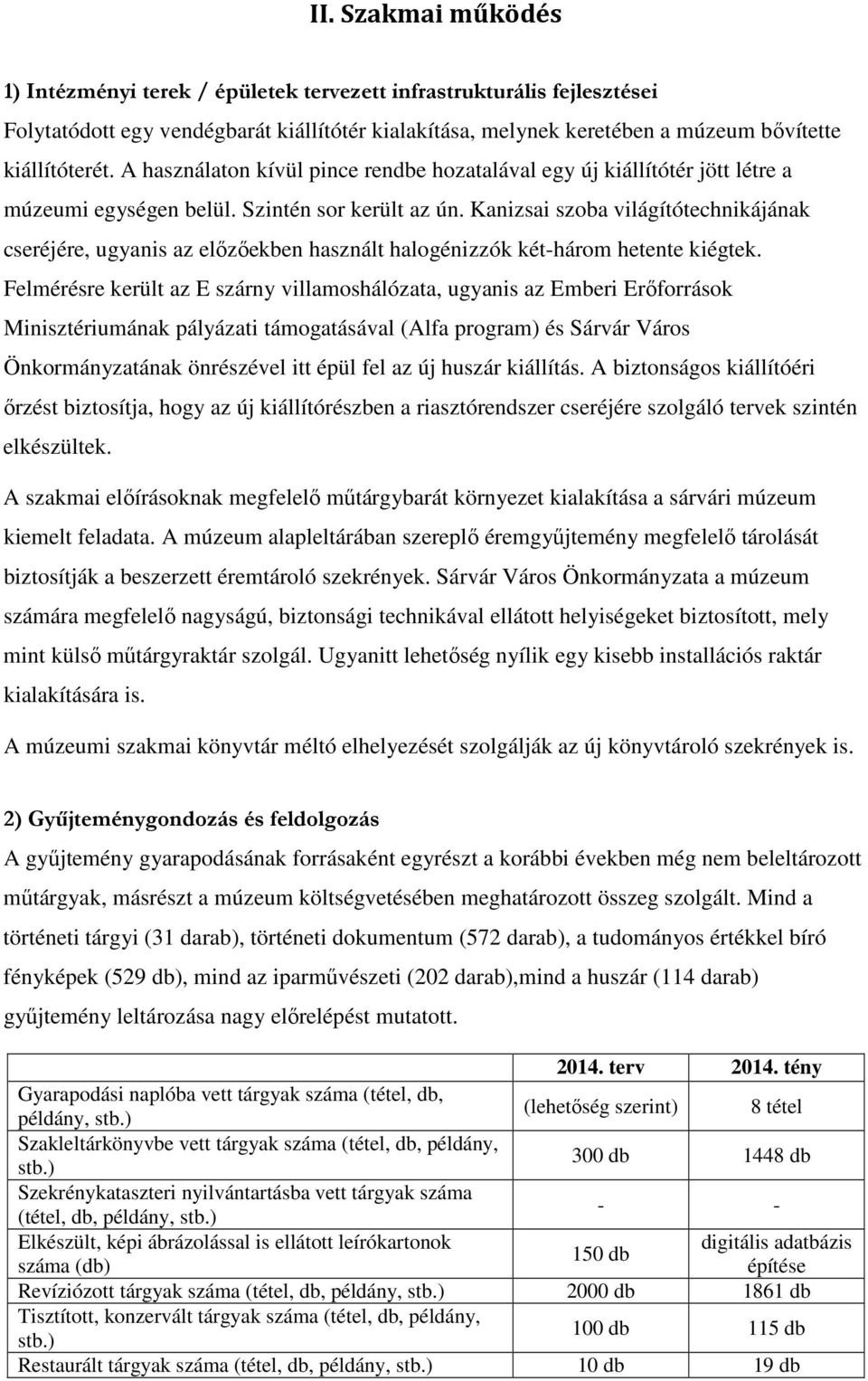 Kanizsai szoba világítótechnikájának cseréjére, ugyanis az előzőekben használt halogénizzók két-három hetente kiégtek.