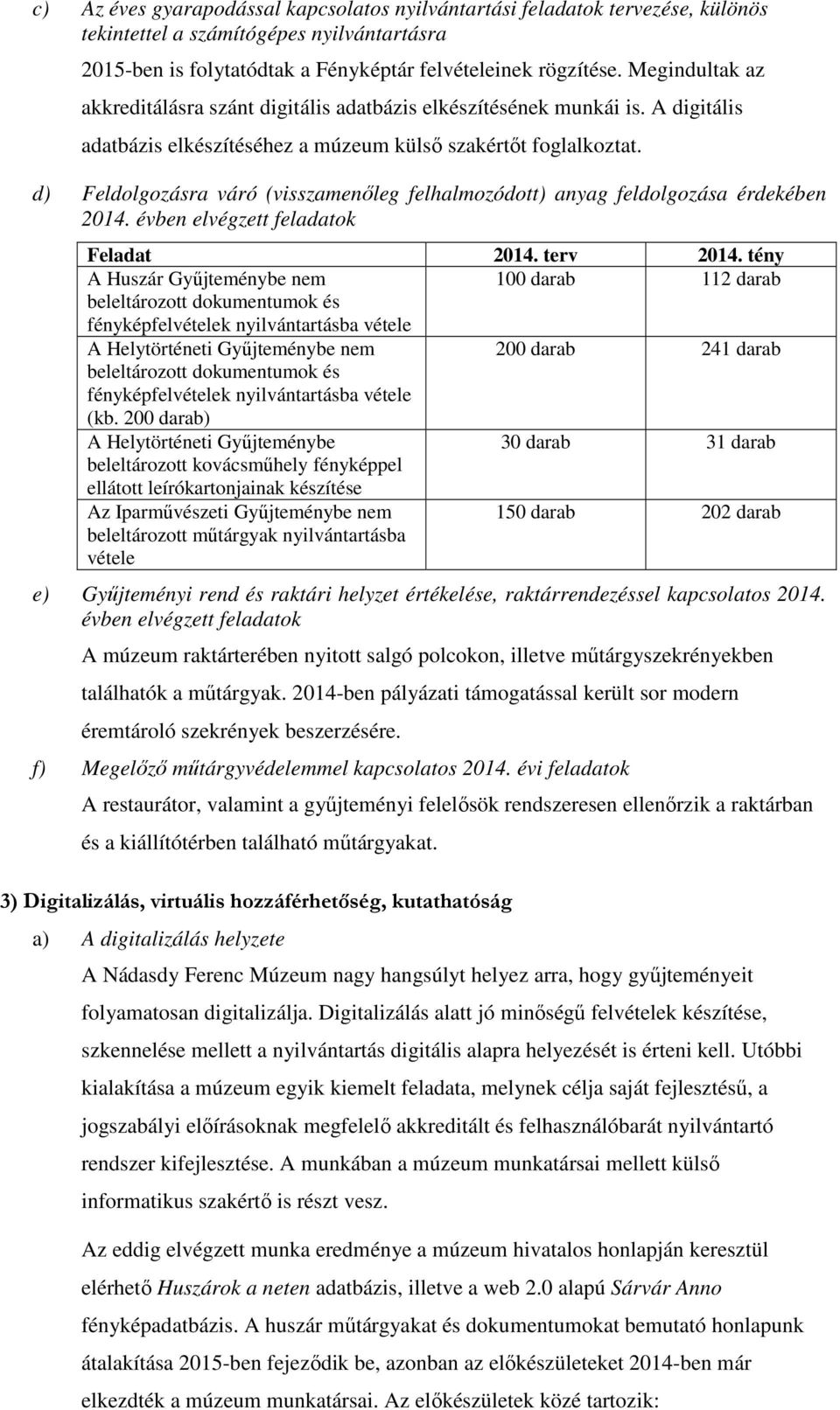 d) Feldolgozásra váró (visszamenőleg felhalmozódott) anyag feldolgozása érdekében 2014. évben elvégzett feladatok Feladat 2014. terv 2014.