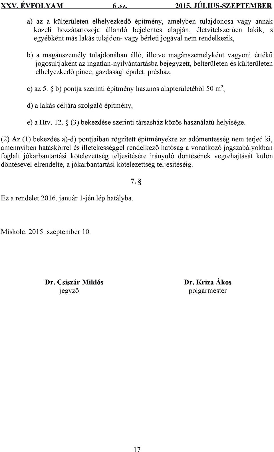 pince, gazdasági épület, présház, c) az 5. b) pontja szerinti építmény hasznos alapterületéből 50 m 2, d) a lakás céljára szolgáló építmény, e) a Htv. 12.