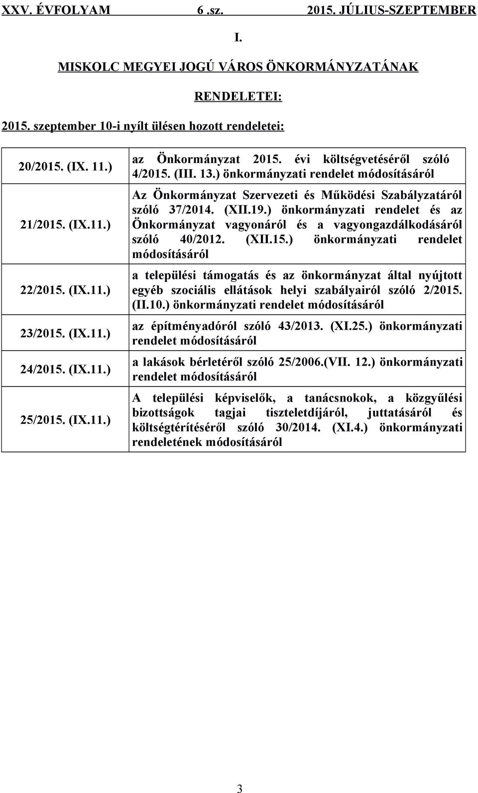 ) önkormányzati rendelet és az Önkormányzat vagyonáról és a vagyongazdálkodásáról szóló 40/2012. (XII.15.