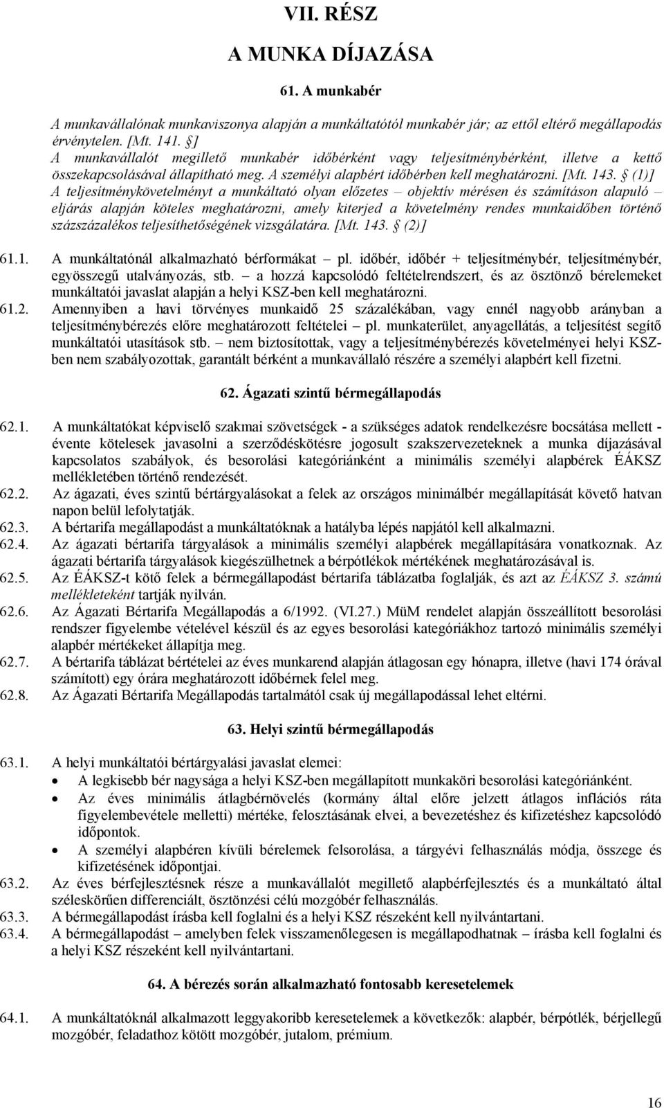 (1)] A teljesítménykövetelményt a munkáltató olyan előzetes objektív mérésen és számításon alapuló eljárás alapján köteles meghatározni, amely kiterjed a követelmény rendes munkaidőben történő