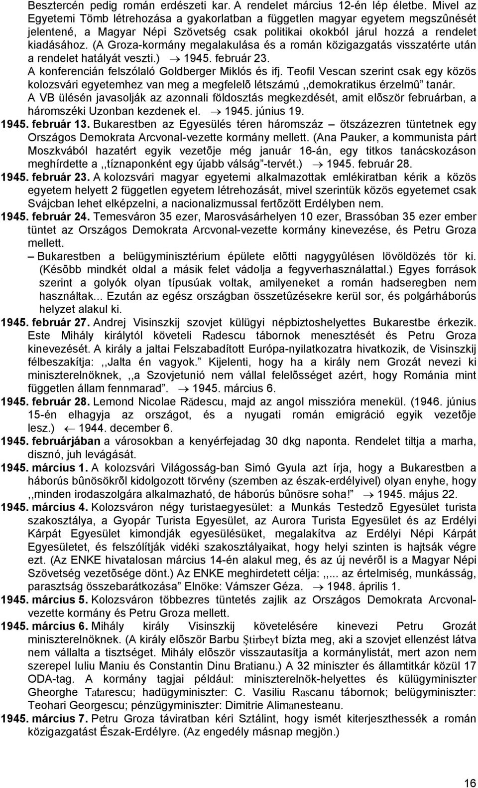 (A Groza-kormány megalakulása és a román közigazgatás visszatérte után a rendelet hatályát veszti.) 1945. február 23. A konferencián felszólaló Goldberger Miklós és ifj.