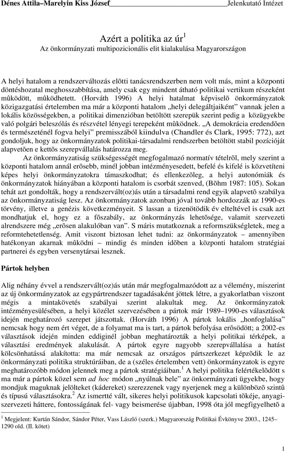 (Horváth 1996) A helyi hatalmat képviselõ önkormányzatok közigazgatási értelemben ma már a központi hatalom helyi delegáltjaiként vannak jelen a lokális közösségekben, a politikai dimenzióban