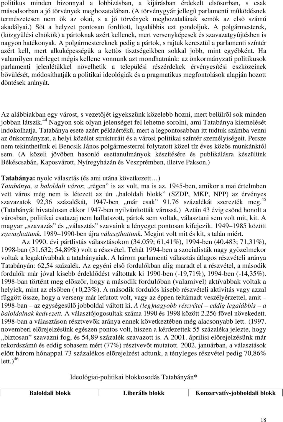 A polgármesterek, (közgyûlési elnökök) a pártoknak azért kellenek, mert versenyképesek és szavazatgyûjtésben is nagyon hatékonyak.