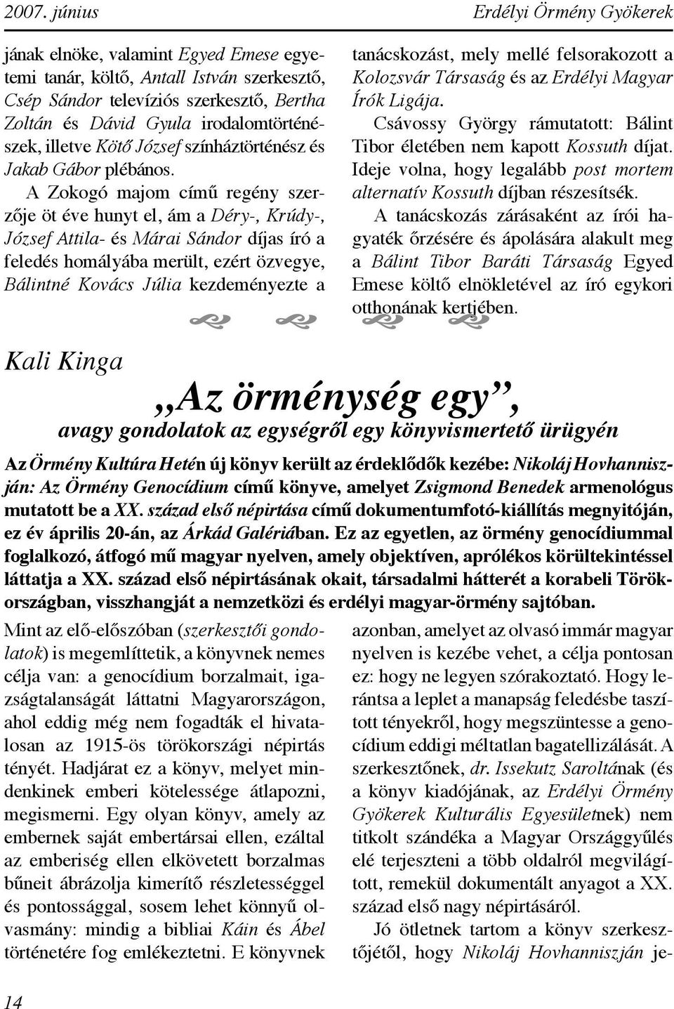 A Zokogó majom című regény szerzője öt éve hunyt el, ám a Déry-, Krúdy-, József Attila- és Márai Sándor díjas író a feledés homályába merült, ezért özvegye, Bálintné Kovács Júlia kezdeményezte a Kali