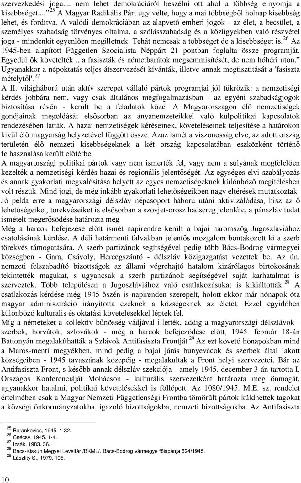 megilletnek. Tehát nemcsak a többséget de a kisebbséget is. 26 Az 1945-ben alapított Független Szocialista Néppárt 21 pontban foglalta össze programját.