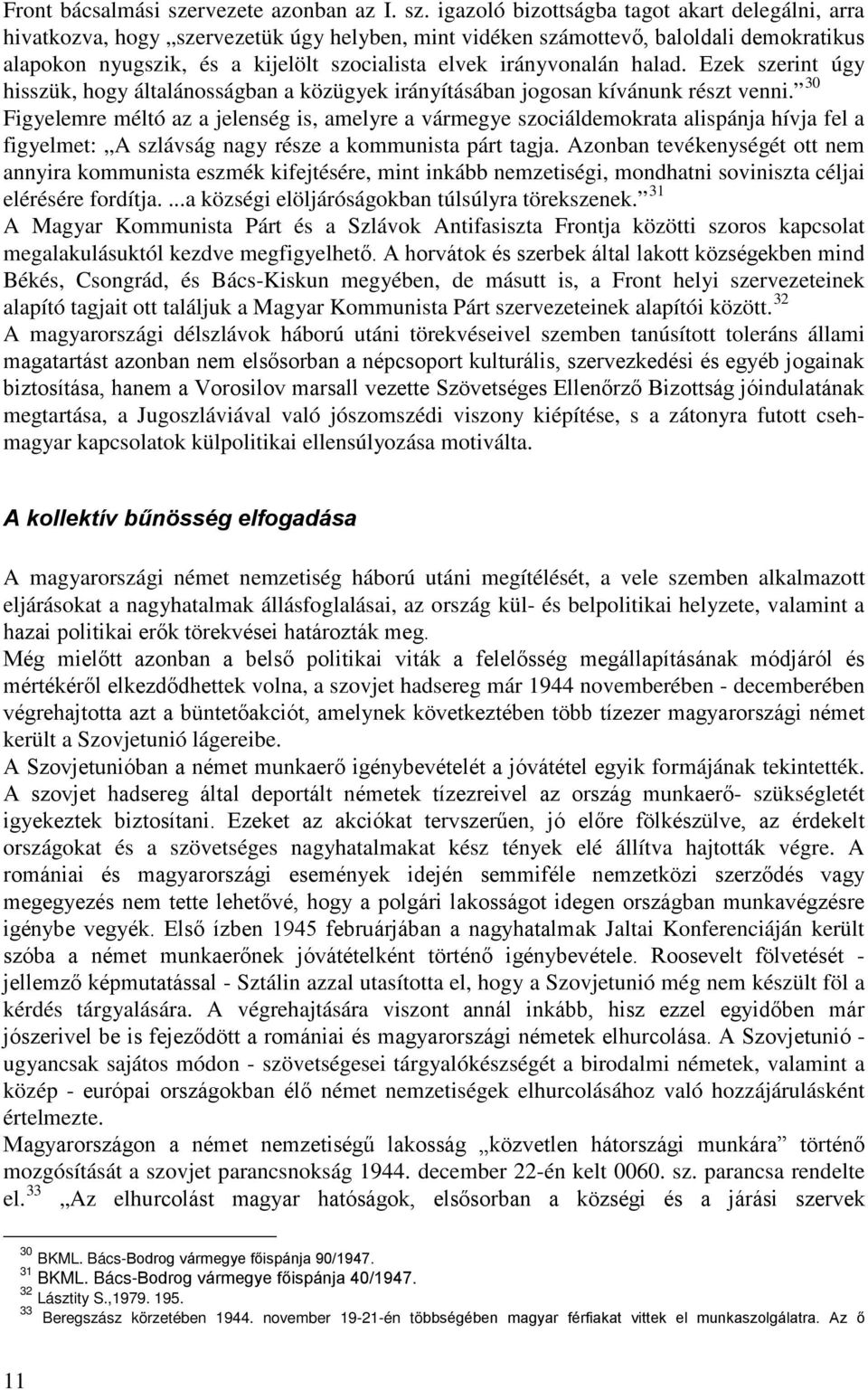 igazoló bizottságba tagot akart delegálni, arra hivatkozva, hogy szervezetük úgy helyben, mint vidéken számottevő, baloldali demokratikus alapokon nyugszik, és a kijelölt szocialista elvek