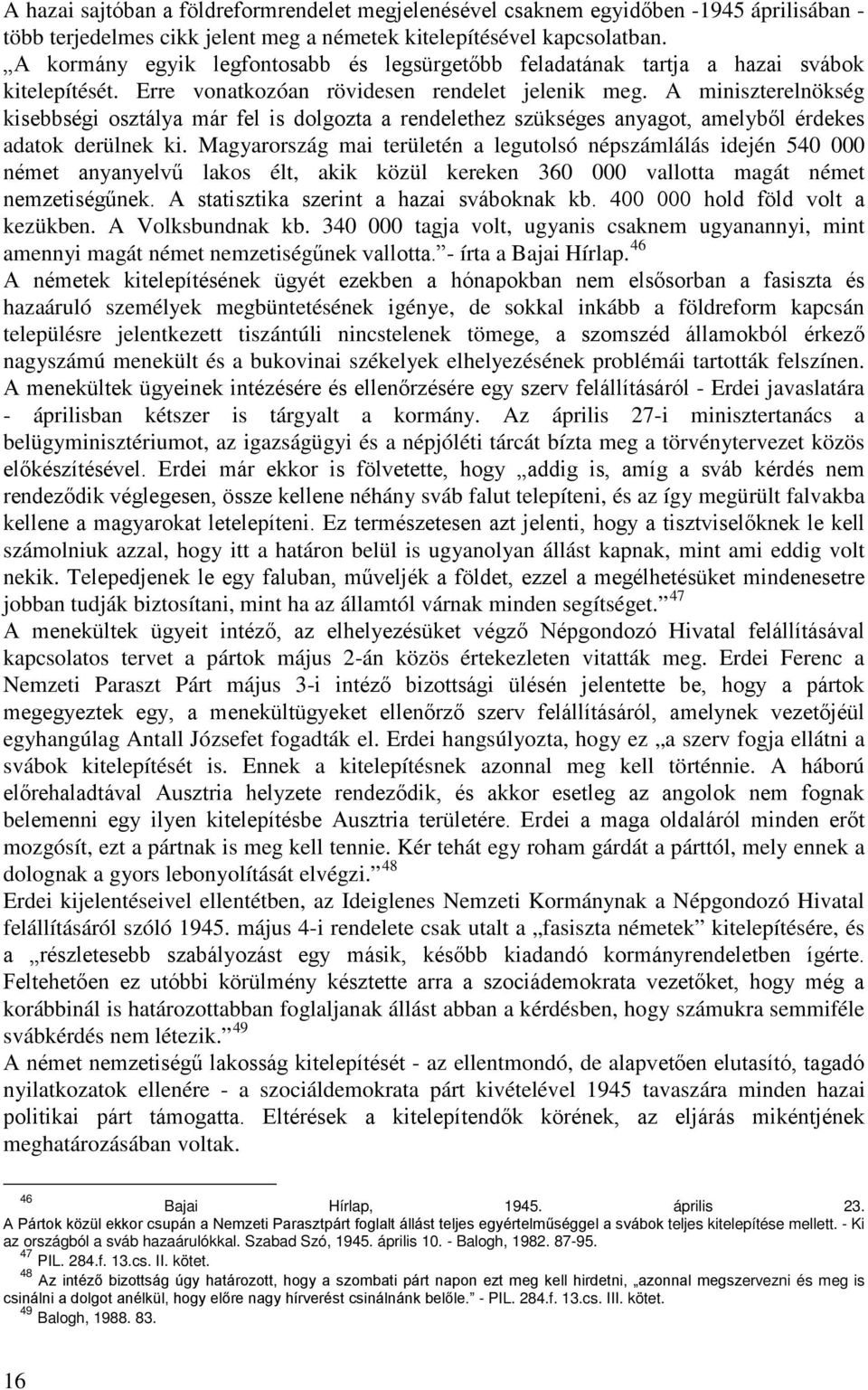 A miniszterelnökség kisebbségi osztálya már fel is dolgozta a rendelethez szükséges anyagot, amelyből érdekes adatok derülnek ki.