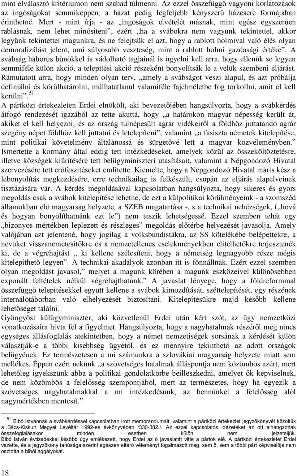 felejtsük el azt, hogy a rablott holmival való élés olyan demoralizálást jelent, ami súlyosabb veszteség, mint a rablott holmi gazdasági értéke.