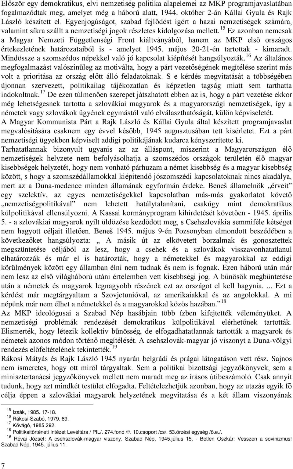 15 Ez azonban nemcsak a Magyar Nemzeti Függetlenségi Front kiáltványából, hanem az MKP első országos értekezletének határozataiból is - amelyet 1945. május 20-21-én tartottak - kimaradt.