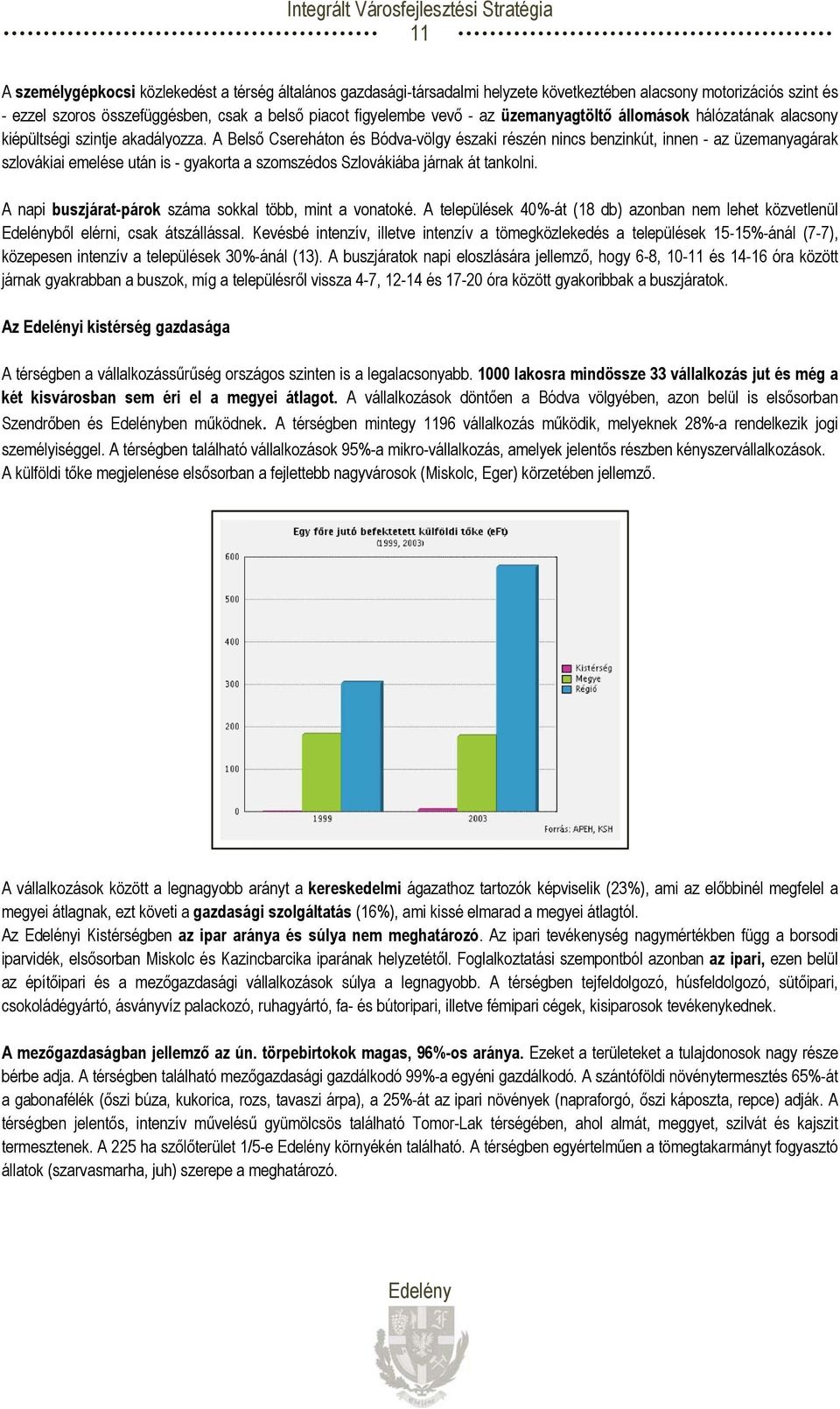 A Belső Csereháton és Bódva-völgy északi részén nincs benzinkút, innen - az üzemanyagárak szlovákiai emelése után is - gyakorta a szomszédos Szlovákiába járnak át tankolni.