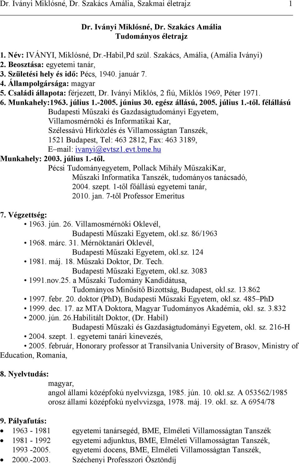 Munkahely:1963. július 1.-2005. június 30. egész állású, 2005. július 1.-től.