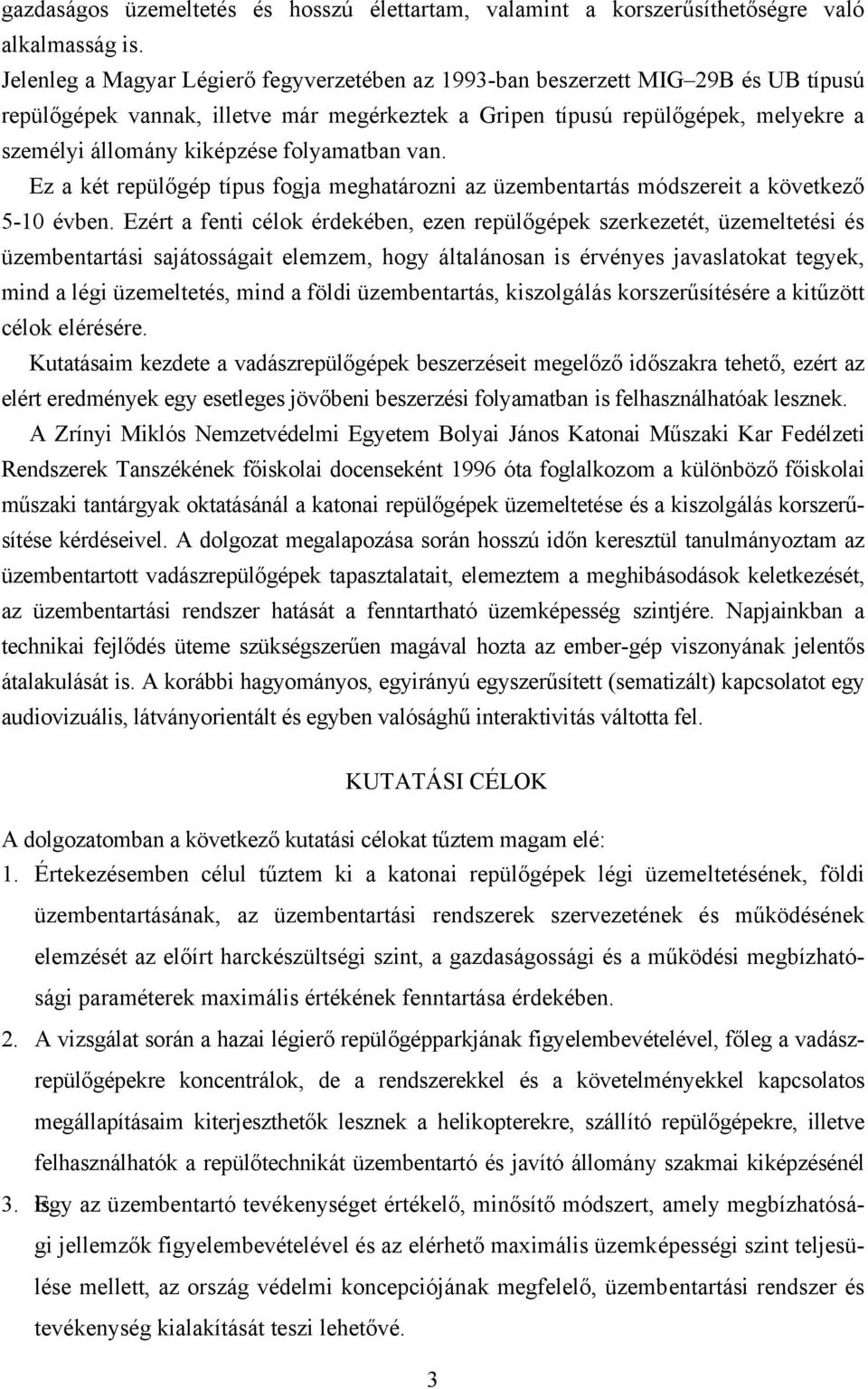 folyamatban van. Ez a két repülőgép típus fogja meghatározni az üzembentartás módszereit a következő 5-10 évben.