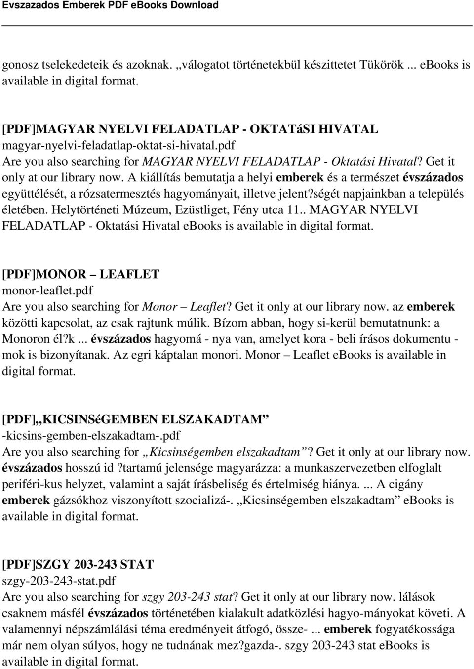 A kiállítás bemutatja a helyi emberek és a természet évszázados együttélését, a rózsatermesztés hagyományait, illetve jelent?ségét napjainkban a település életében.