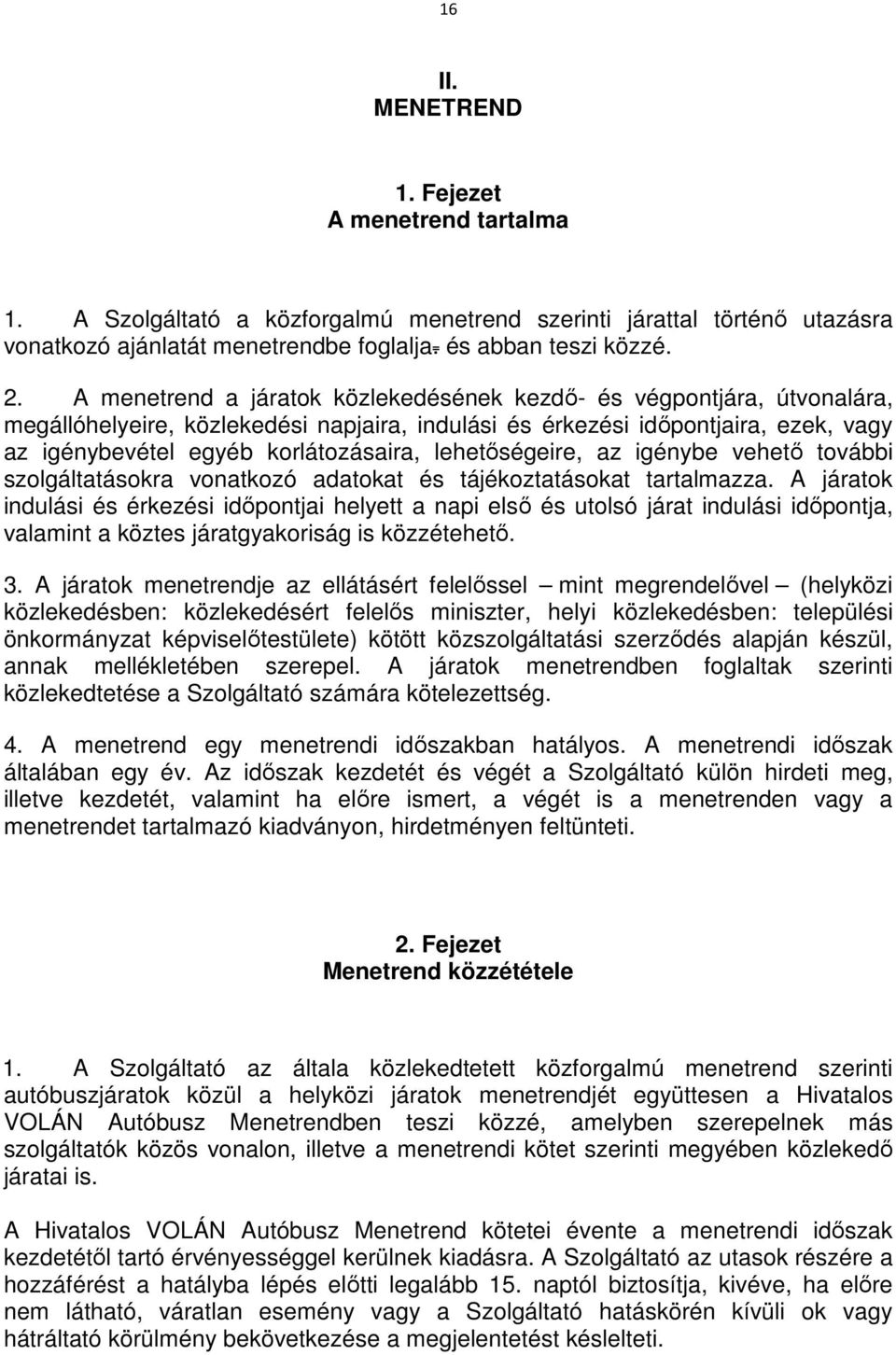 lehetıségeire, az igénybe vehetı további szolgáltatásokra vonatkozó adatokat és tájékoztatásokat tartalmazza.