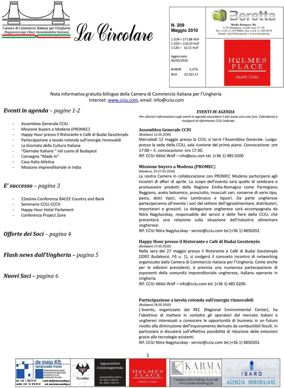 BACEE Country and Bank Seminario CCIU CCCH Happy Hour Hotel Parlament Conferenza Project Zone Offerte dei Soci pagina 4 Flash news dall Ungheria pagina 5 Nuovi Soci pagina 6 EVENTI IN AGENDA Per